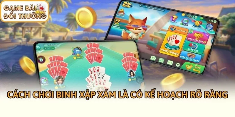 Cách chơi Binh Xập Xám là có kế hoạch rõ ràng