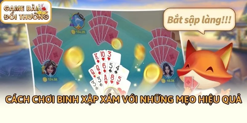 Cách chơi Binh Xập Xám với những mẹo hiệu quả