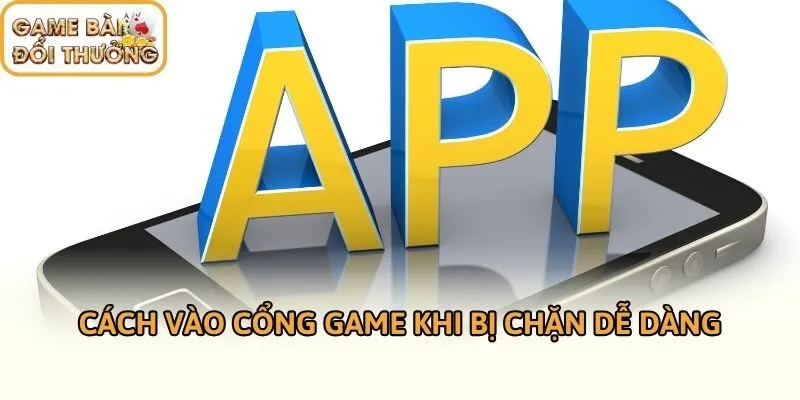Cách vào cổng game khi bị chặn dễ dàng