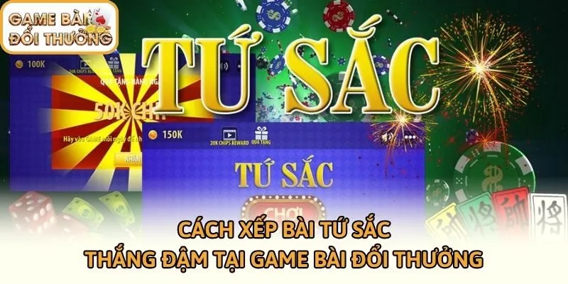 Cách Xếp Bài Tứ Sắc Thắng Đậm Tại Game Bài Đổi Thưởng