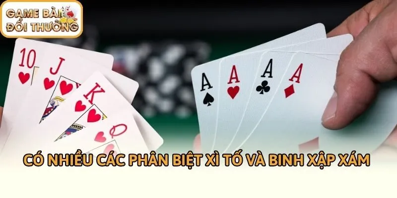 Có nhiều các phân biệt xì tố và binh xập xám 