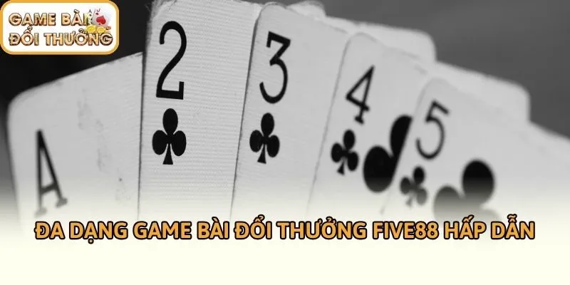 Đa dạng game bài đổi thưởng Five88 hấp dẫn