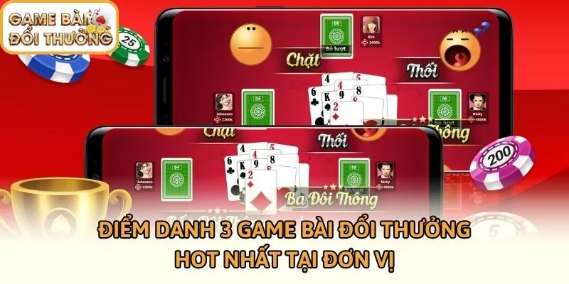 Điểm Danh 3 Game Bài Đổi Thưởng Hot Nhất Tại Đơn Vị