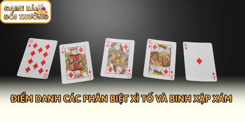 Điểm danh các phân biệt xì tố và binh xập xám 