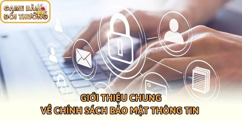 Giới thiệu chung về chính sách bảo mật thông tin 