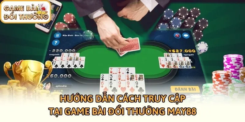 Hướng dẫn cách truy cập tại Game bài đổi thưởng MAY88