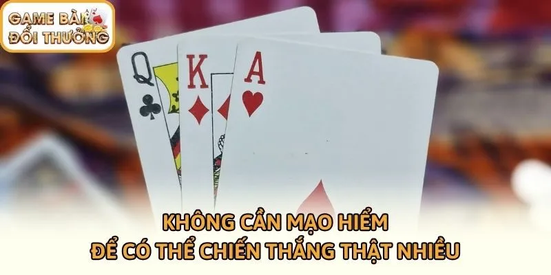 Không cần mạo hiểm để có thể chiến thắng thật nhiều