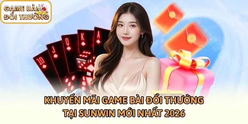 Khuyến Mãi Game Bài Đổi Thưởng Tại Sunwin Mới Nhất 2026