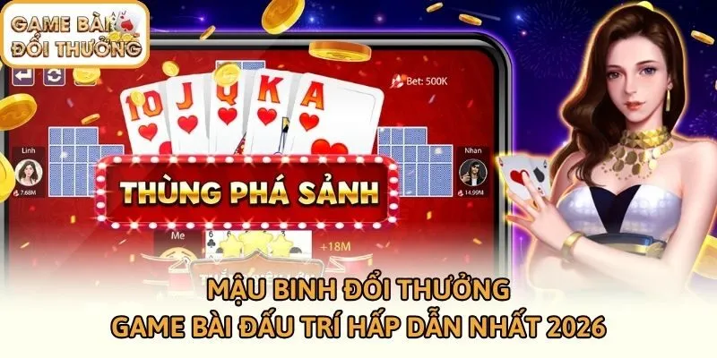 Mậu Binh Đổi Thưởng - Game Bài Đấu Trí Hấp Dẫn Nhất 2026
