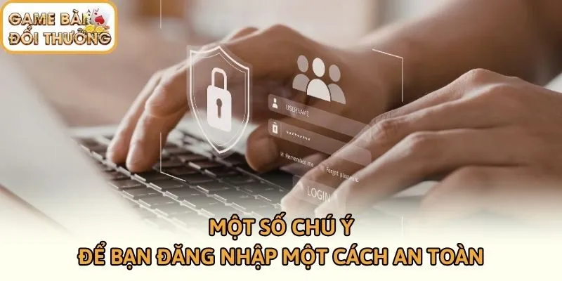 Một số chú ý để bạn đăng nhập một cách an toàn
