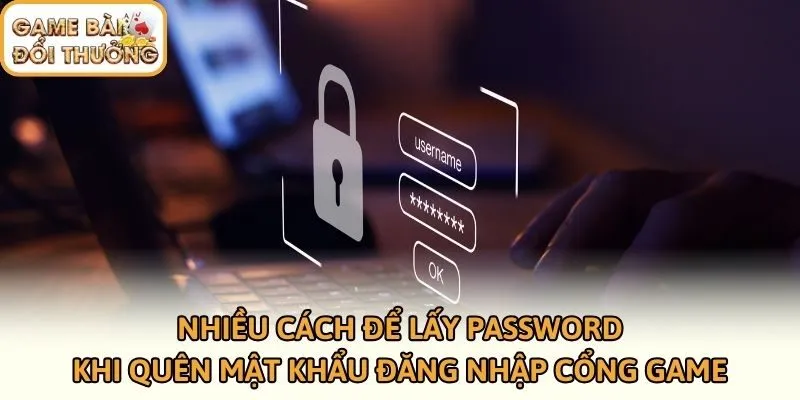 Nhiều cách để lấy password khi quên mật khẩu đăng nhập cổng game