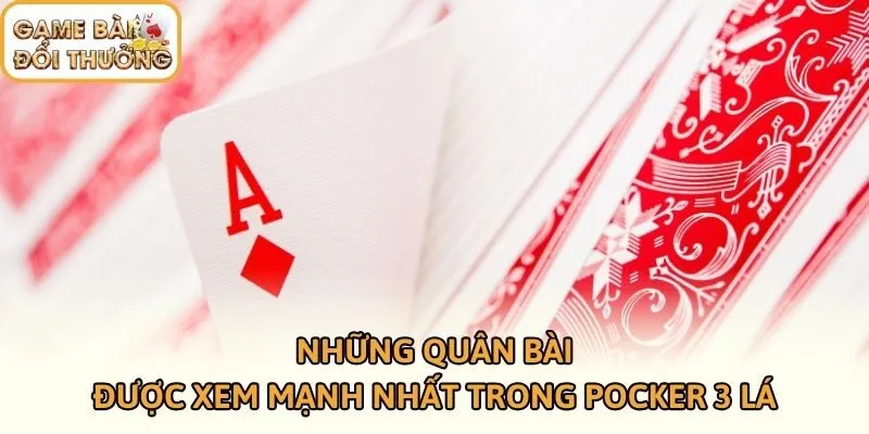 Những quân bài được xem mạnh nhất trong Pocker 3 lá