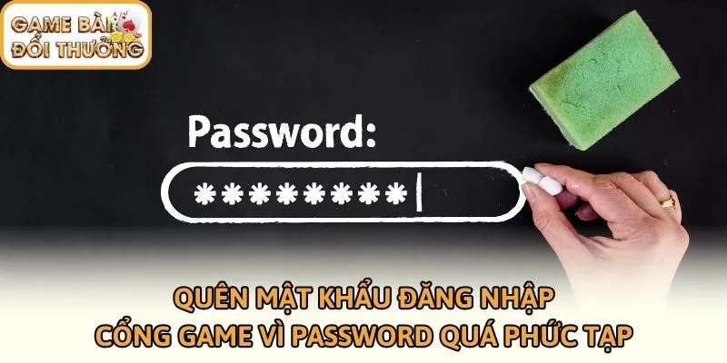 Quên mật khẩu đăng nhập cổng game vì password quá phức tạp