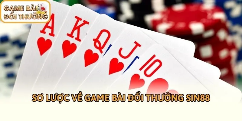 Sơ lược về game bài đổi thưởng SIN88