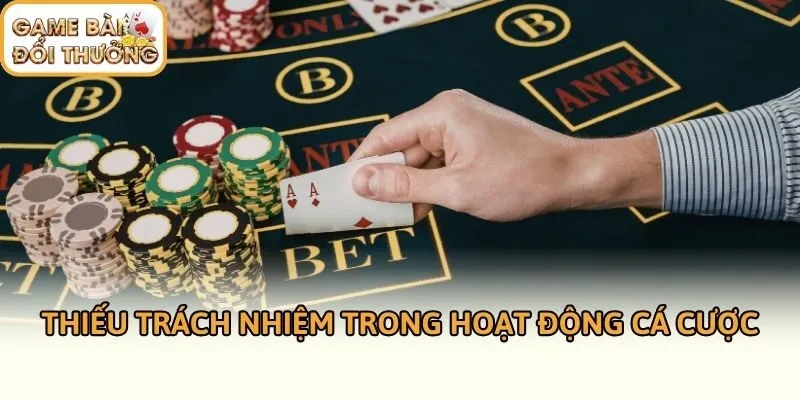 Thiếu trách nhiệm trong hoạt động cá cược