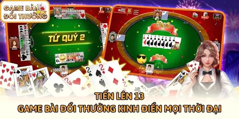 Tiến Lên 13 - Game Bài Đổi Thưởng Kinh Điển Mọi Thời Đại