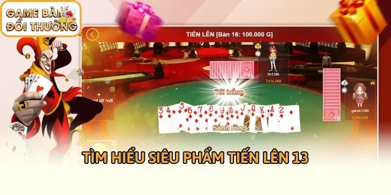 Tìm hiểu siêu phẩm tiến lên 13