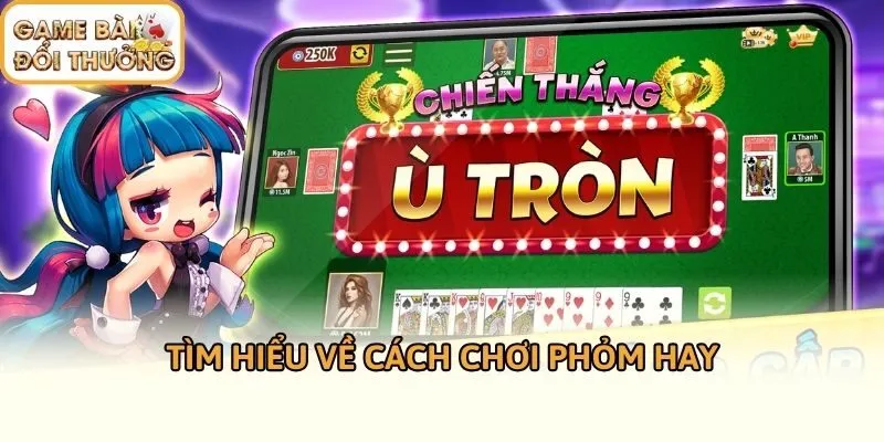 Tìm hiểu về cách chơi Phỏm hay