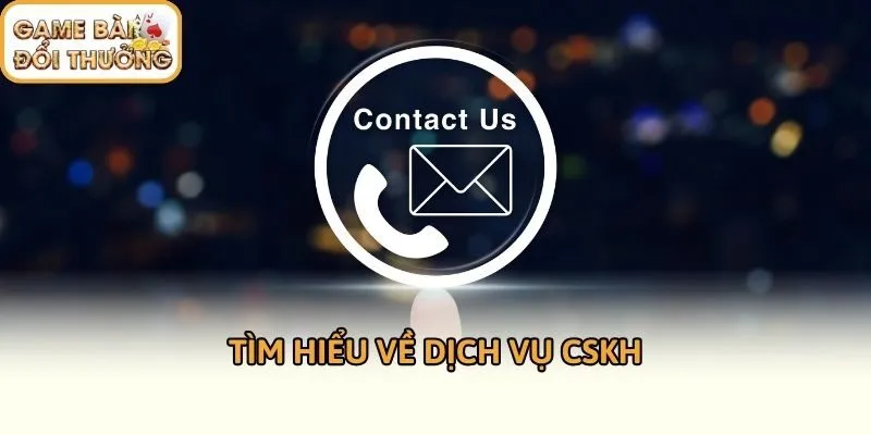 Tìm hiểu về dịch vụ CSKH