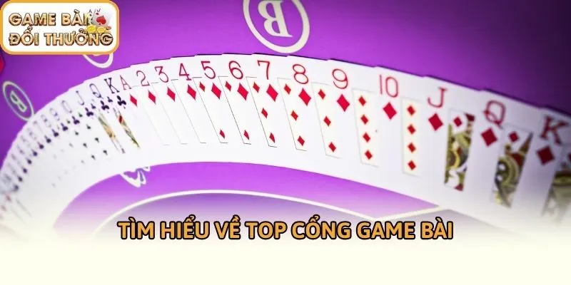 Tìm hiểu về top cổng game bài