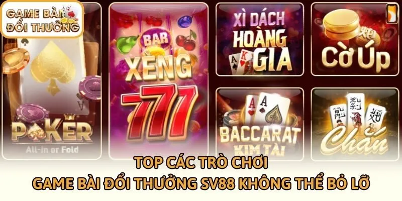 Top các trò chơi game bài đổi thưởng SV88 không thể bỏ lỡ